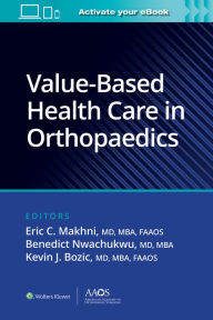Title: Value-Based Health Care in Orthopaedics, Author: Eric C. Makhni MD