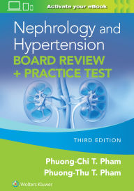 Title: Nephrology and Hypertension Board Review: Print + eBook with Multimedia: + Practice Test, Author: PHUONG-CHI PHAM