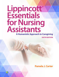 Title: Lippincott Essentials for Nursing Assistants: A Humanistic Approach to Caregiving, Author: Pamela J Carter