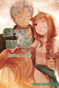 Title: Spice and Wolf, Vol. 19 (light novel): Spring Log II, Author: Isuna Hasekura