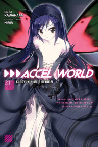 Title: Accel World, Vol. 1 (light novel): Kuroyukihime's Return, Author: Reki Kawahara