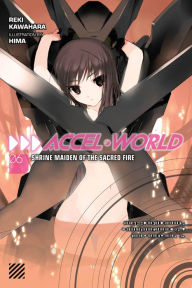 Title: Accel World, Vol. 6 (light novel): Shrine Maiden of the Sacred Fire, Author: Reki Kawahara
