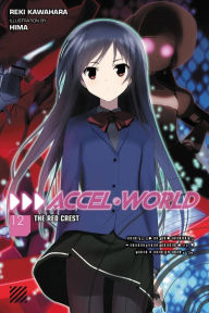 Title: Accel World, Vol. 12 (light novel): The Red Crest, Author: Reki Kawahara