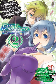 Title: Is It Wrong to Try to Pick Up Girls in a Dungeon? Familia Chronicle Episode Lyu, Vol. 2 (manga), Author: Fujino Omori