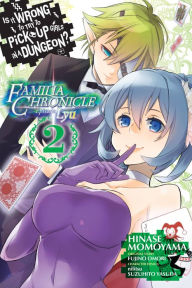 Title: Is It Wrong to Try to Pick Up Girls in a Dungeon? Familia Chronicle Episode Lyu, Vol. 2 (manga), Author: Fujino Omori