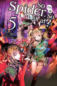 Public domain audiobook downloads So I'm a Spider, So What?, Vol. 5 (light novel) by Okina Baba, Tsukasa Kiryu English version 9781975301941 PDF