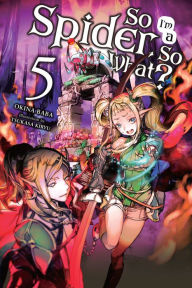 Title: So I'm a Spider, So What?, Vol. 5 (light novel), Author: Okina Baba