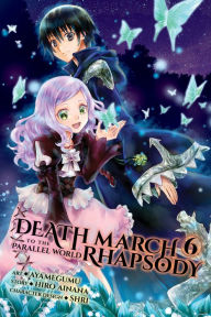 Title: Death March to the Parallel World Rhapsody Manga, Vol. 6, Author: Hiro Ainana