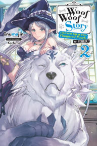 Title: Woof Woof Story: I Told You to Turn Me Into a Pampered Pooch, Not Fenrir!, Vol. 2 (light novel), Author: Inumajin