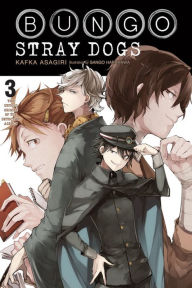 Title: Bungo Stray Dogs, Vol. 3 (light novel): The Untold Origins of the Detective Agency, Author: Kafka Asagiri