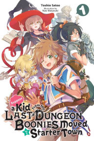 Title: Suppose a Kid from the Last Dungeon Boonies Moved to a Starter Town, Vol. 1 (light novel), Author: Toshio Satou
