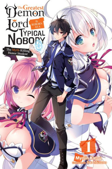 The Greatest Demon Lord Is Reborn as a Typical Nobody, Vol. 1 (light novel): Myth-Killing Honor Student