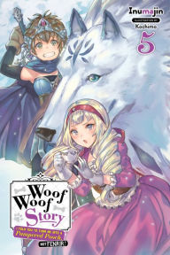 Title: Woof Woof Story: I Told You to Turn Me Into a Pampered Pooch, Not Fenrir!, Vol. 5 (light novel), Author: Inumajin