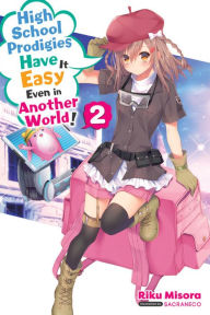 Title: High School Prodigies Have It Easy Even in Another World!, Vol. 2 (light novel), Author: Riku Misora