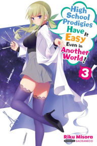 Title: High School Prodigies Have It Easy Even in Another World!, Vol. 3 (light novel), Author: Riku Misora