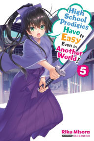 Title: High School Prodigies Have It Easy Even in Another World!, Vol. 5 (light novel), Author: Riku Misora