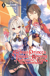 Title: The Genius Prince's Guide to Raising a Nation Out of Debt (Hey, How About Treason?), Vol. 4 (light novel), Author: Toru Toba