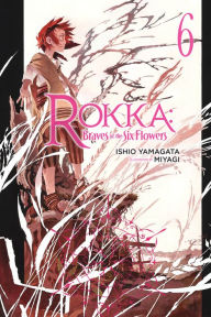 Title: Rokka: Braves of the Six Flowers, Light Novel 6, Author: Ishio Yamagata