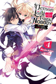 Title: The Greatest Demon Lord Is Reborn as a Typical Nobody, Vol. 4 (light novel): The Lonely Divine Scholar, Author: Myojin Katou