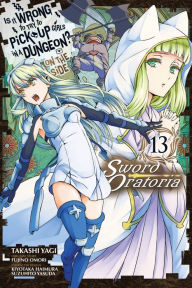 Title: Is It Wrong to Try to Pick Up Girls in a Dungeon? On the Side: Sword Oratoria Manga, Vol. 13, Author: Fujino Omori