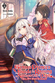 Title: The Genius Prince's Guide to Raising a Nation Out of Debt (Hey, How about Treason?), Vol. 5 (light novel), Author: Toru Toba
