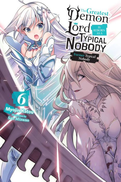 The Greatest Demon Lord Is Reborn as a Typical Nobody, Vol. 6 (light novel): Former Nobody