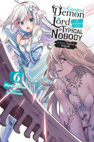 Pdf english books download The Greatest Demon Lord Is Reborn as a Typical Nobody, Vol. 6 (light novel): Former Typical Nobody in English 9781975316501 by Myojin Katou, Sao Mizuno