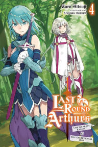 Text from dog book download Last Round Arthurs, Vol. 4 (light novel): The Weakest Knight & the Exceptional One by Taro Hitsuji, Kiyotaka Haimura English version FB2 PDB DJVU 9781975316525