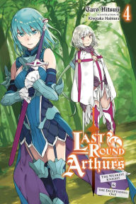 Online free ebook download Last Round Arthurs, Vol. 4 (light novel): The Weakest Knight & the Exceptional One