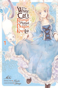 Title: The White Cat's Revenge as Plotted from the Dragon King's Lap, Vol. 1, Author: Aki