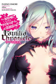 Download ebook pdfs free Is It Wrong to Try to Pick Up Girls in a Dungeon? Familia Chronicle, Vol. 2 (light novel): Episode Freya by Fujino Omori, NIRITSU