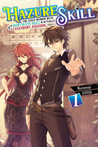 Title: Hazure Skill: The Guild Member with a Worthless Skill Is Actually a Legendary Assassin, Vol. 1 (light novel), Author: Kennoji