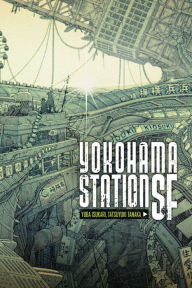 Pdf real books download Yokohama Station SF by Yuba Isukari, Tatsuyuki Tanaka (English literature) 9781975319519 CHM