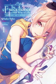 Title: The Executioner and Her Way of Life, Vol. 1: Thus, She Is Reborn, Author: Mato Sato