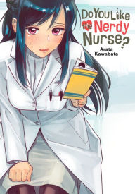 Title: Do You Like the Nerdy Nurse?, Author: Arata Kawabata