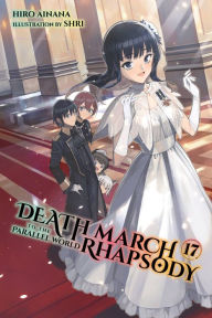 Title: Death March to the Parallel World Rhapsody, Vol. 17 (light novel), Author: Hiro Ainana