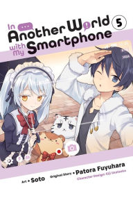 Download books audio In Another World with My Smartphone, Vol. 5 (manga) 9781975321116 by Patora Fuyuhara, Eiji Usatsuka, Soto (English literature) iBook DJVU