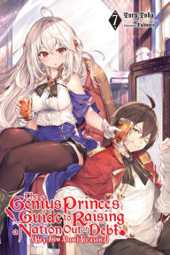 Title: The Genius Prince's Guide to Raising a Nation Out of Debt (Hey, How About Treason?), Vol. 7 (light novel), Author: Toru Toba