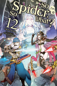 Ebooks free kindle download So I'm a Spider, So What?, Vol. 12 (light novel) by Okina Baba, Tsukasa Kiryu 9781975321826 English version ePub MOBI RTF