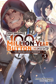 Title: I Kept Pressing the 100-Million-Year Button and Came Out on Top, Vol. 3 (light novel): The Unbeatable Reject Swordsman, Author: Syuichi Tsukishima