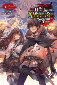 Title: The Hero Laughs While Walking the Path of Vengeance a Second Time, Vol. 1 (light novel): The Traitorous Princess, Author: Nero Kizuka