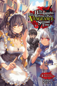 Title: The Hero Laughs While Walking the Path of Vengeance a Second Time, Vol. 4 (light novel): The Merchant, Mired in Greed, Author: Nero Kizuka