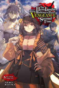 Free account book download The Hero Laughs While Walking the Path of Vengeance a Second Time, Vol. 5 (light novel): The Selfish Village Girl iBook FB2 CHM