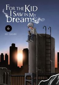 Title: For the Kid I Saw in My Dreams, Vol. 6, Author: Kei Sanbe