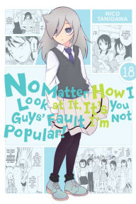 Free books online no download No Matter How I Look at It, It's You Guys' Fault I'm Not Popular!, Vol. 18 (English literature) by Nico Tanigawa CHM ePub