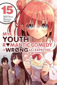 Title: My Youth Romantic Comedy Is Wrong, As I Expected @ comic, Vol. 15 (manga), Author: Wataru Watari