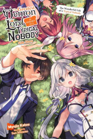 Title: The Greatest Demon Lord Is Reborn as a Typical Nobody Side Story (light novel): The Wonderful Life of a Typical Nobody, Author: Myojin Katou