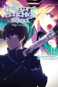 Title: The Irregular at Magic High School, Vol. 11 (light novel): Visitor Arc, Part III, Author: Tsutomu Sato