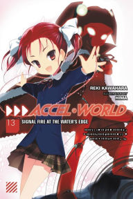 Title: Accel World, Vol. 13 (light novel): Signal Fire at the Water's Edge, Author: Reki Kawahara