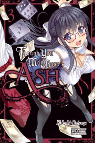 Title: Though You May Burn to Ash, Vol. 3, Author: Kakashi Oniyazu